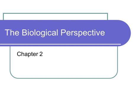 The Biological Perspective Chapter 2. Central Nervous System Central nervous system (CNS) - part of the nervous system consisting of the brain and spinal.