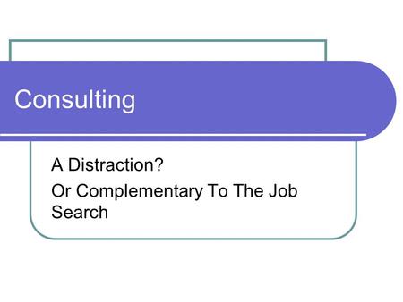 Consulting A Distraction? Or Complementary To The Job Search.