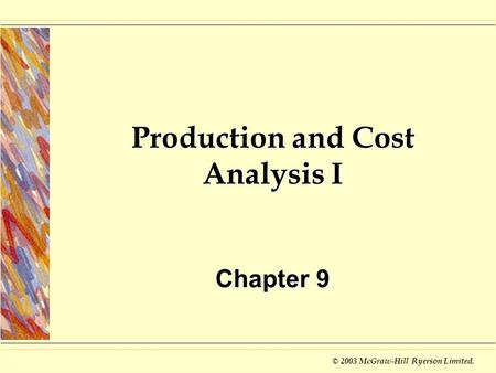© 2003 McGraw-Hill Ryerson Limited. Production and Cost Analysis I Chapter 9.