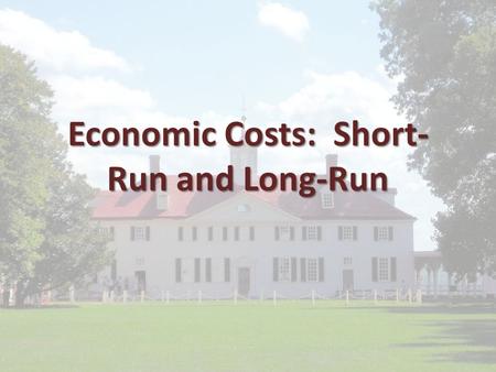 Economic Costs: Short- Run and Long-Run. Inputs and Outputs A firm is an organization that produces goods or services for sale A firm is an organization.
