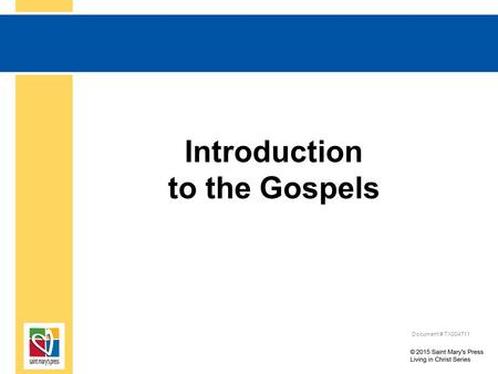 Introduction to the Gospels Document # TX004711. © Saint Mary’s Press The Gospels The Gospels are the heart of the Scriptures. The four Gospels are Matthew,
