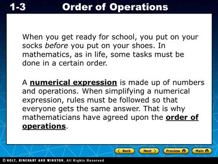Holt CA Course 1 1-3Order of Operations When you get ready for school, you put on your socks before you put on your shoes. In mathematics, as in life,