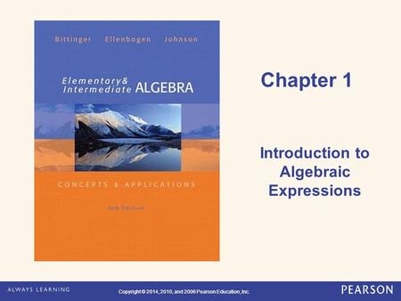 Copyright © 2014, 2010, and 2006 Pearson Education, Inc. Chapter 1 Introduction to Algebraic Expressions.