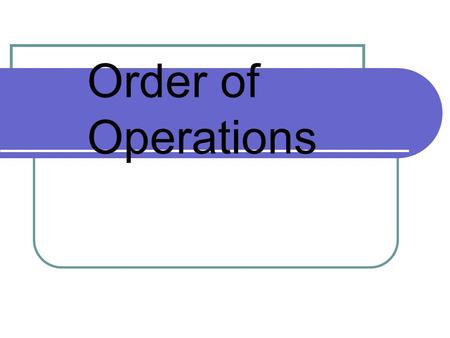 Order of Operations. Vocab you need to know… - numerical expression – a combination of numbers and operations 5 x 8 + 15 x 10 notice there is no equal.