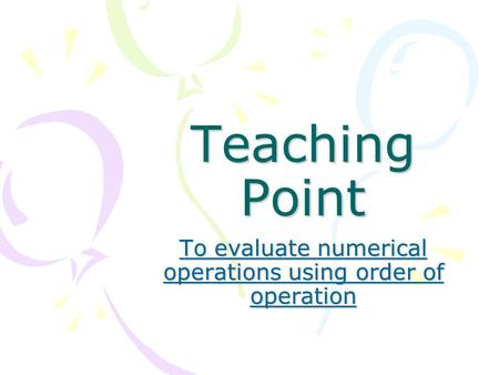 Teaching Point To evaluate numerical operations using order of operation.