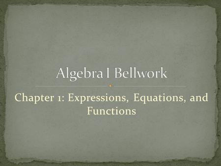 Chapter 1: Expressions, Equations, and Functions.