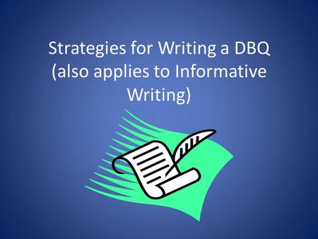Strategies for Writing a DBQ (also applies to Informative Writing)