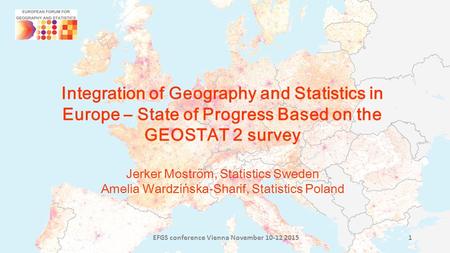 Integration of Geography and Statistics in Europe – State of Progress Based on the GEOSTAT 2 survey Jerker Moström, Statistics Sweden Amelia Wardzińska-Sharif,