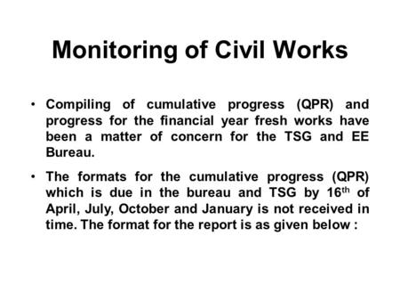 Monitoring of Civil Works Compiling of cumulative progress (QPR) and progress for the financial year fresh works have been a matter of concern for the.