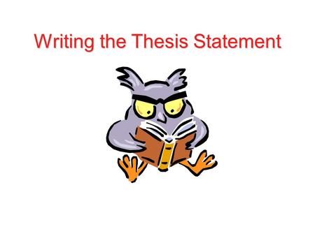 Writing the Thesis Statement. What is it? for most student work, it's a one- or two- sentence statement that explicitly outlines the purpose of your paper.