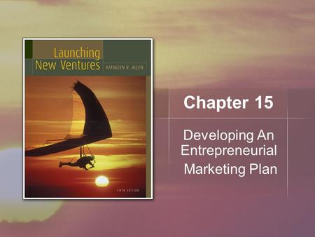 Chapter 15 Developing An Entrepreneurial Marketing Plan.