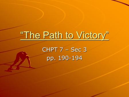 “The Path to Victory” CHPT 7 – Sec 3 pp. 190-194.