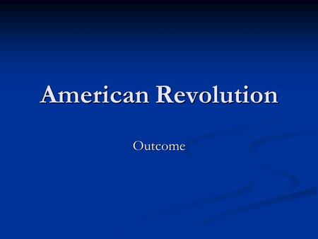 American Revolution Outcome. Treaty of Paris Two years passed between the surrender of the British and the signing of the Treaty Two years passed between.