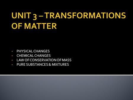 UNIT 3 – TRANSFORMATIONS OF MATTER