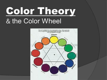 Color Theory & the Color Wheel. A Color Wheel How do we “see” color?