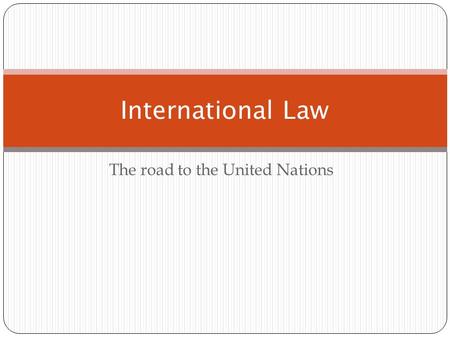 The road to the United Nations International Law.