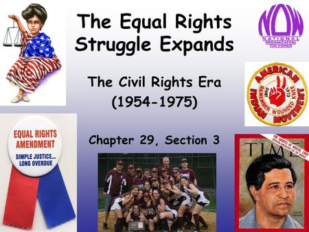 The Equal Rights Struggle Expands The Civil Rights Era (1954-1975) Chapter 29, Section 3.