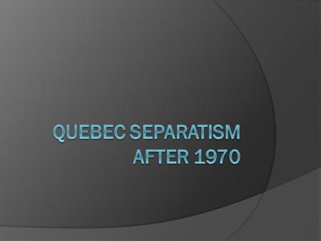 In 1976, the Parti Quebecois (PQ) won an election and became the provincial government of Quebec. Their leader, Rene Levesque, was now Quebec’s premier.