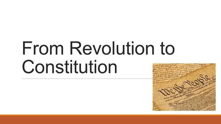 From Revolution to Constitution. Today’s Objectives After this lesson, we will be able to… ◦Discuss the disagreements between small and large states at.