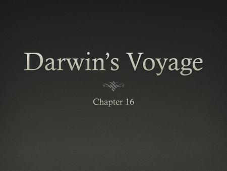 Darwin’s Voyage Chapter 16.