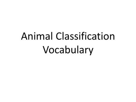 Animal Classification Vocabulary. Amphibian a cold-blooded vertebrate that breathes with gills when young and with lungs as an adult; must return to the.