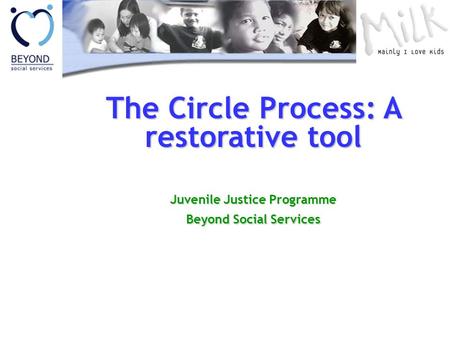 The Circle Process: A restorative tool Juvenile Justice Programme Beyond Social Services.