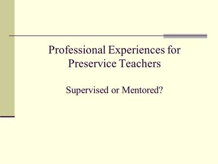 Professional Experiences for Preservice Teachers Supervised or Mentored?