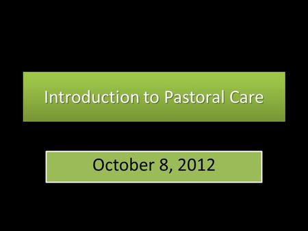 Introduction to Pastoral Care October 8, 2012. The Differentiation of Self.