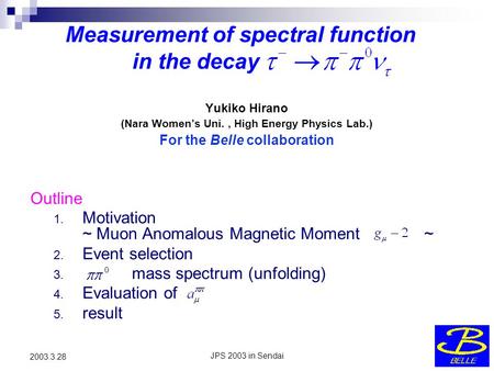 JPS 2003 in Sendai 2003.3.28 Measurement of spectral function in the decay 1. Motivation ~ Muon Anomalous Magnetic Moment ~ 2. Event selection 3. mass.