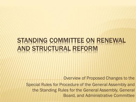 Overview of Proposed Changes to the Special Rules for Procedure of the General Assembly and the Standing Rules for the General Assembly, General Board,