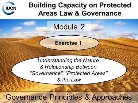 Building Capacity on Protected Areas Law & Governance Module 2 Governance Principles & Approaches Exercise 1 Understanding the Nature & Relationship Between.