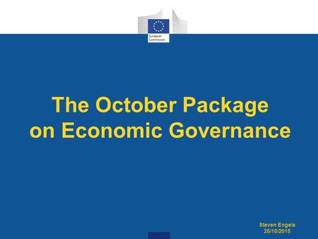 The October Package on Economic Governance Steven Engels 26/10/2015.
