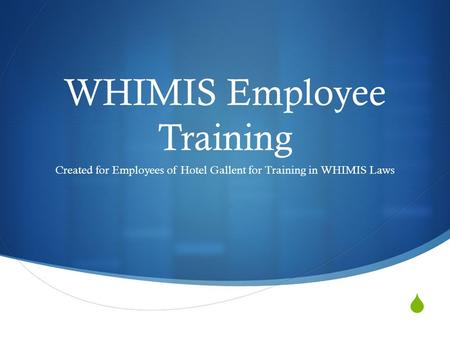  WHIMIS Employee Training Created for Employees of Hotel Gallent for Training in WHIMIS Laws.
