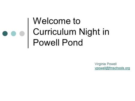 Welcome to Curriculum Night in Powell Pond Virginia Powell