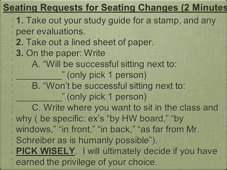 1. Take out your study guide for a stamp, and any peer evaluations. 2. Take out a lined sheet of paper. 3. On the paper: Write A. “Will be successful sitting.