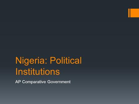 Nigeria: Political Institutions AP Comparative Government.