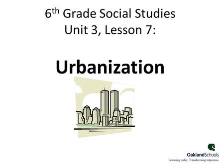 6th Grade Social Studies Unit 3, Lesson 7: Urbanization