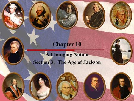 A Changing Nation Section 3: The Age of Jackson