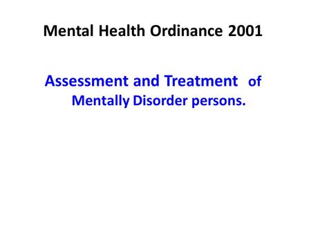 Mental Health Ordinance 2001 Assessment and Treatment of Mentally Disorder persons.
