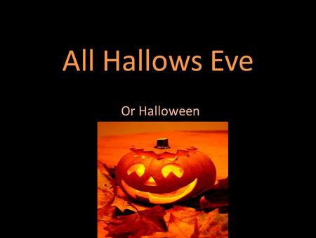All Hallows Eve Or Halloween. Where did Halloween Originate?  Halloween was originally called All Hallows Eve when the dead were remembered  The festival.