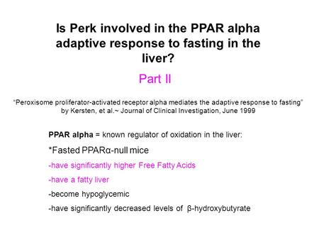Is Perk involved in the PPAR alpha adaptive response to fasting in the liver? Part II “Peroxisome proliferator-activated receptor alpha mediates the adaptive.