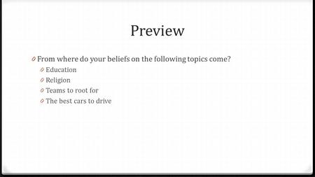 Preview 0 From where do your beliefs on the following topics come? 0 Education 0 Religion 0 Teams to root for 0 The best cars to drive.