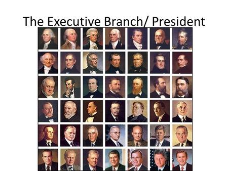 The Executive Branch/ President. Qualifications for President 1. At least 35 years old 2. Born in the US 3. lived in US for 14 years.