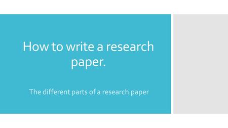 How to write a research paper. The different parts of a research paper.