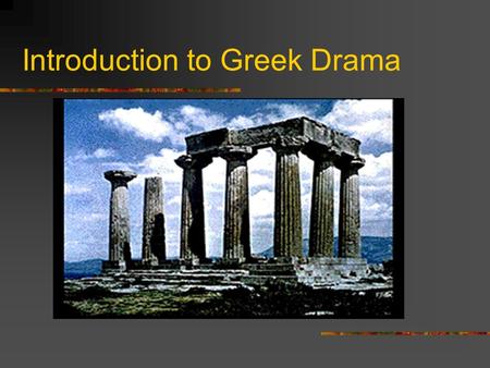 Introduction to Greek Drama Origins: The ancient Greeks believed that the gods held great influence over the lives of humans; this was the basis of their.