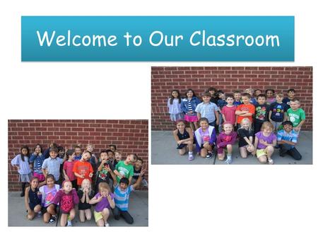 Welcome to Our Classroom. Our Daily Schedule Morning Meeting Fundations Writer’s Workshop (Writing Fundamentals) Reader’s Workshop Lunch/Recess Read To.