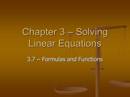 Chapter 3 – Solving Linear Equations 3.7 – Formulas and Functions.