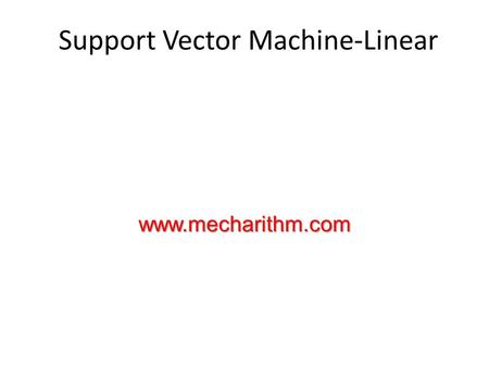 Support Vector Machine-Linearwww.mecharithm.com. Support Vector Machine: Separable case Min f(x) s.t. g(x)