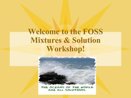 Welcome to the FOSS Mixtures & Solution Workshop!