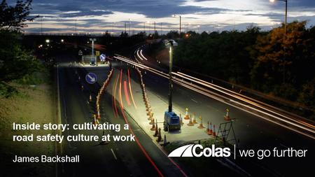 Inside story: cultivating a road safety culture at work James Backshall.